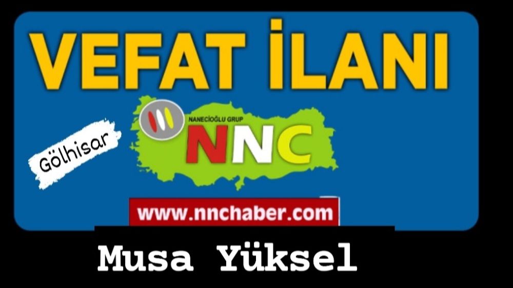 Gölhisar Vefat Musa Yüksel 