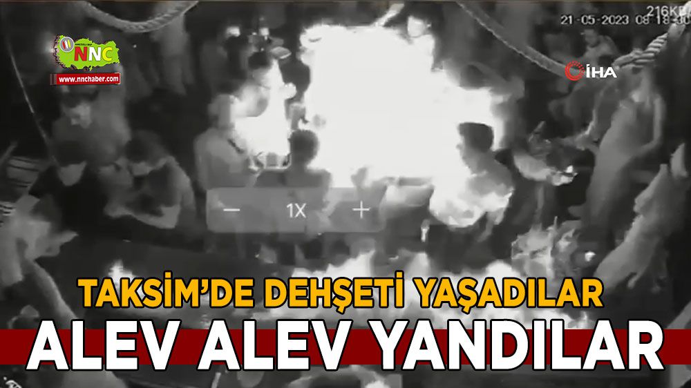 Taksim'de dehşeti yaşadılar Alev alev yandılar