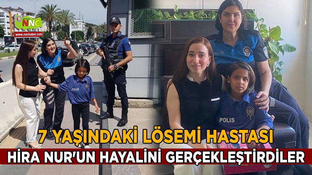 7 yaşındaki lösemi hastası Hira Nur'un hayalini gerçekleştirdiler