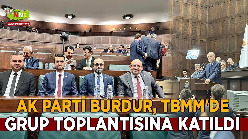 AK Parti Burdur, TBMM'de grup toplantısına katıldı