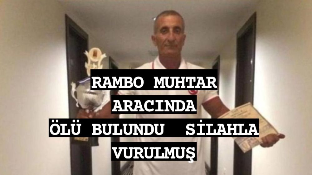 Antalya Alanya  Rambo muhtar  Aracında Vurulmuş bulundu.