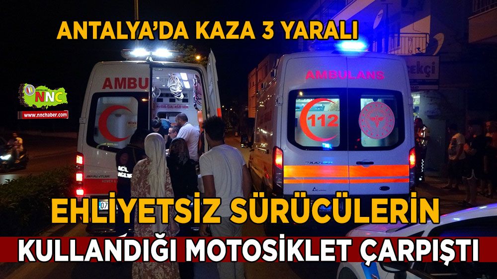 Antalya'da ehliyetsiz sürücüler çarpıştı