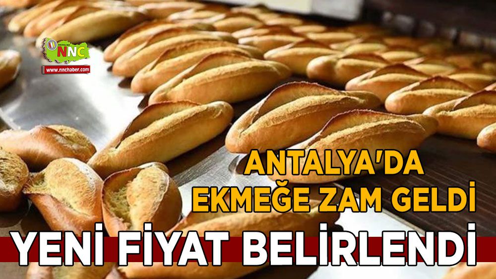Antalya'da ekmeğe zam geldi Yeni fiyat belirlendi