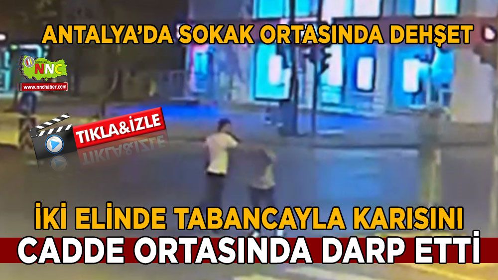 Antalya'da eşini cadde ortasında darp etti