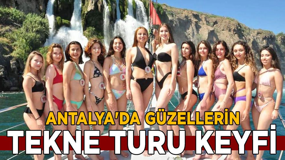 Antalya'da güzellerin tekne turu keyfi
