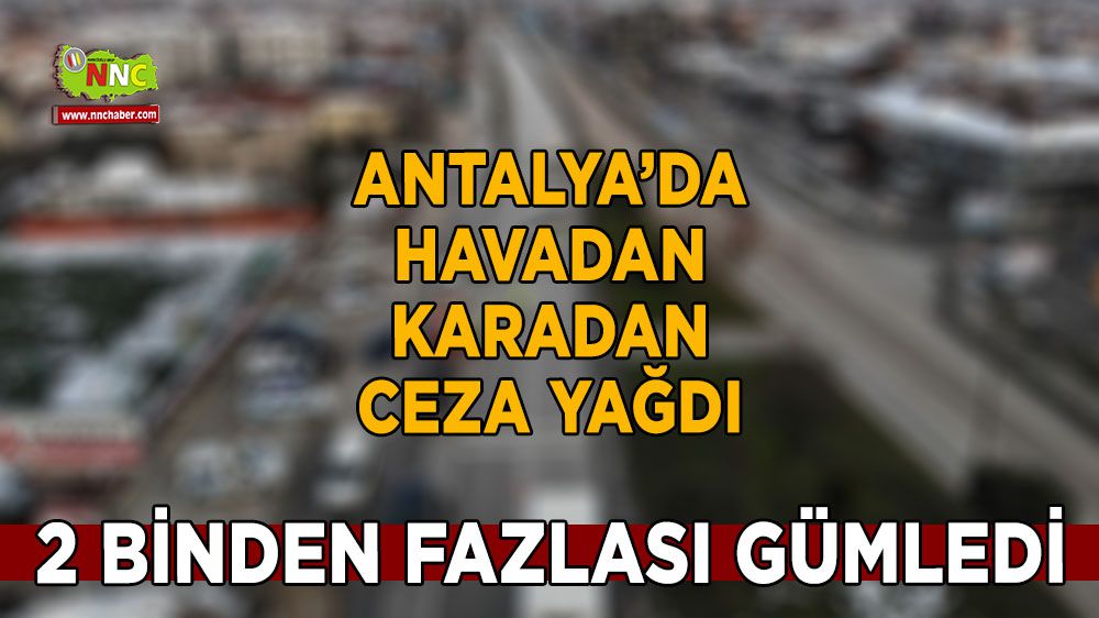 Antalya'da havadan karadan ceza yağmuru