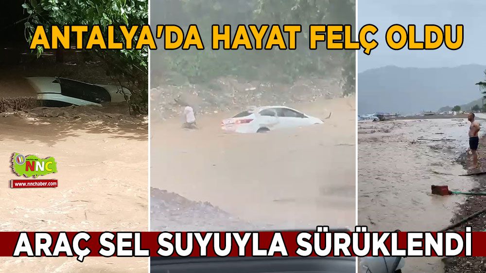 Antalya'da hayat felç oldu, araç sel suyuyla sürüklendi