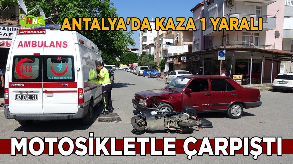 Antalya'da kaza 1 yaralı motosikletle çarpıştı