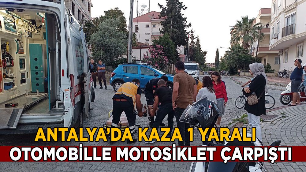 Antalya'da otomobille motosiklet çarpıştı