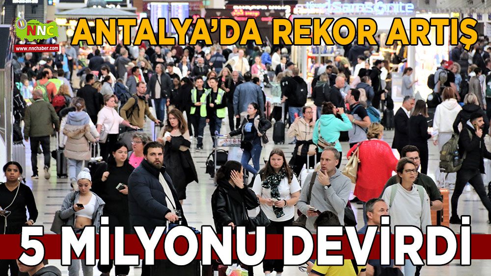 Antalya'da rekor artış: 5 milyonu devirdi