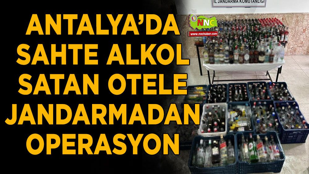 Antalya'da sahte alkol satan otele operasyon