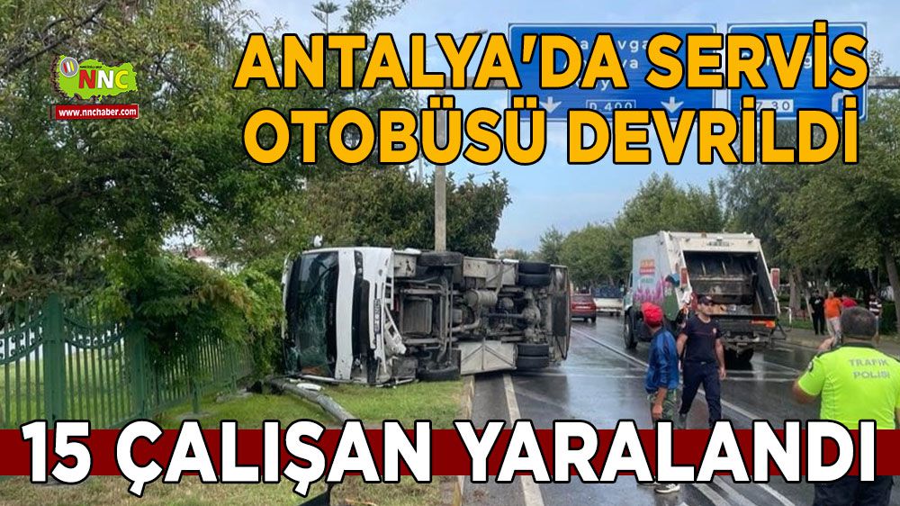 Antalya'da servis otobüsü devrildi: 15 çalışan yaralandı