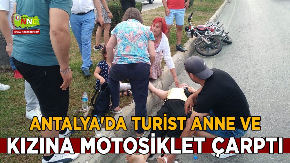 Antalya'da turist anne ve kızına çarptı