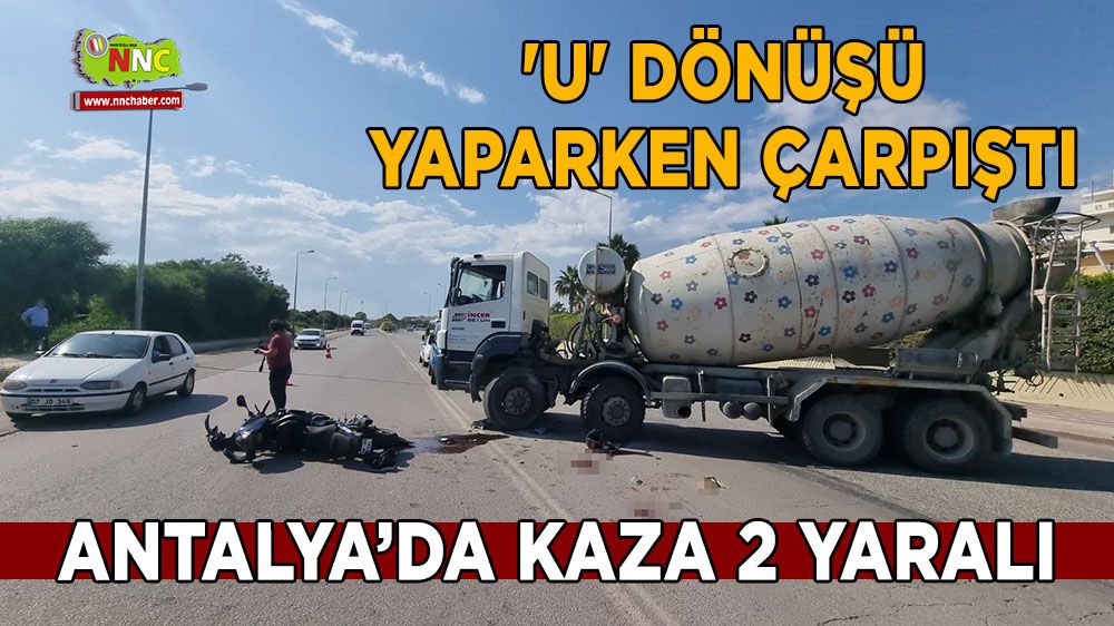 Antalya'da 'U' dönüşü yaparken çarpıştı 2 yaralı