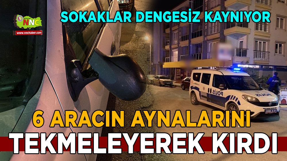 Burdur'da 6 aracın aynalarını tekmeleyerek kırdı