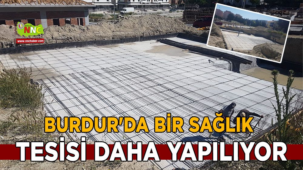 Burdur'da bir sağlık tesisi daha yapılıyor