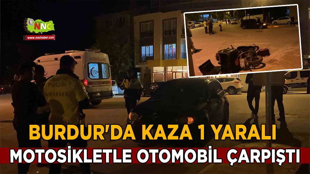Burdur'da kaza 1 yaralı motosikletle otomobil çarpıştı