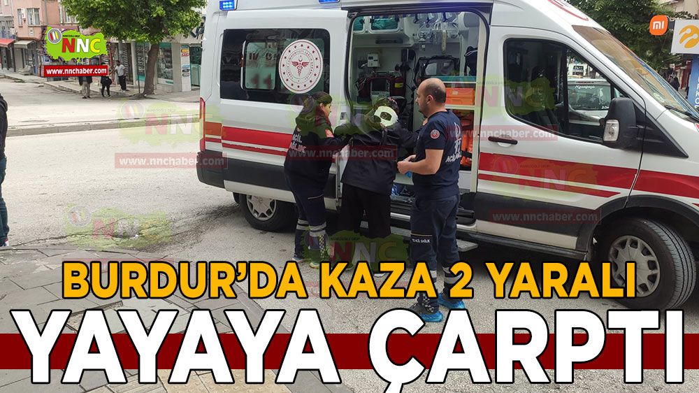 Burdur'da kaza 2 yaralı yayaya çarptı