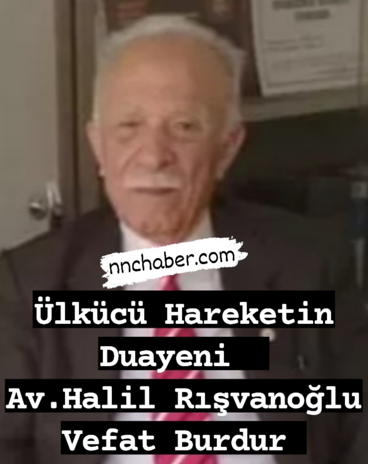 Eski MHP il Başkanı Av.Halil Rışvanoğlu Vefat etti 