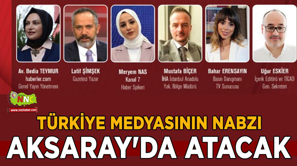 Türkiye Medyasının nabzı Aksaray'da atacak