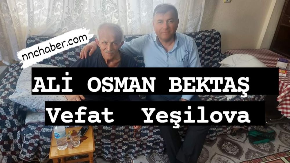 Yeşilova vefat  Ali Osman Bektaş 