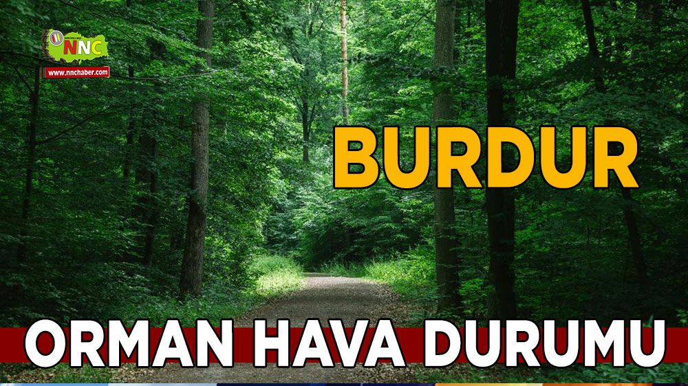 18 temmuz Burdur orman hava tahmin raporu