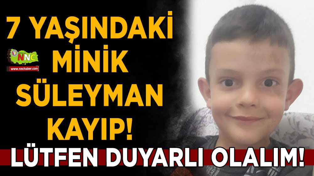 7 yaşındaki Minik Süleyman kayıp!