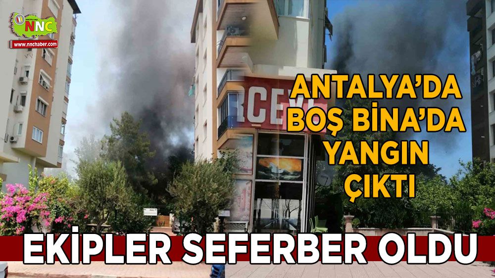 Antalya'da boş binada yangın 