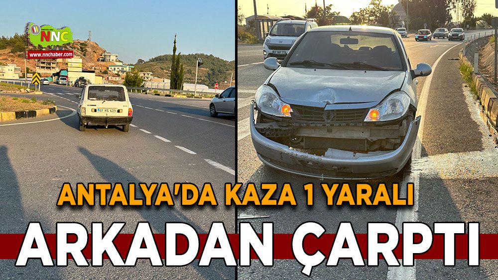 Antalya'da kaza 1 yaralı: Arkadan çarptı