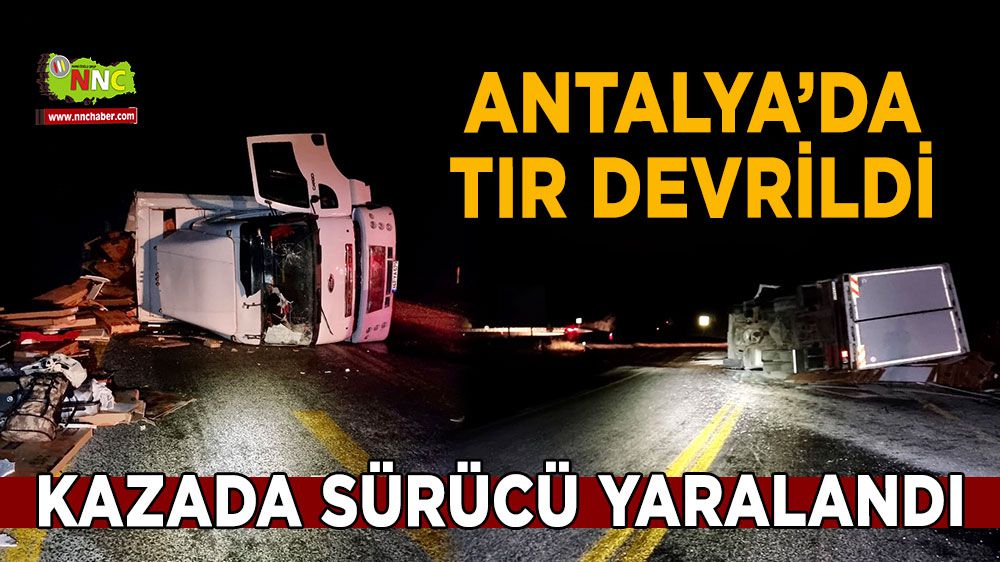 Antalya'da kaza tır devrildi