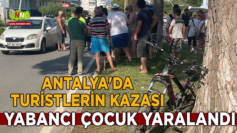 Antalya'da turistlerin kazası yabancı çocuk yaralandı