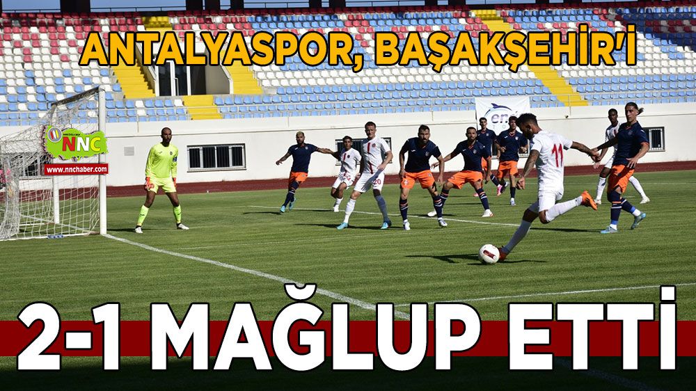 Antalyaspor, Başakşehir'i 2-1 mağlup etti