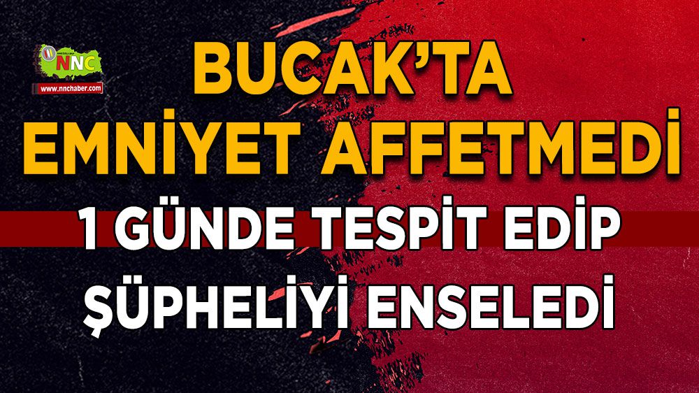 Bucak'ta polisler affetmedi 1 günde tespit edip yakaladı