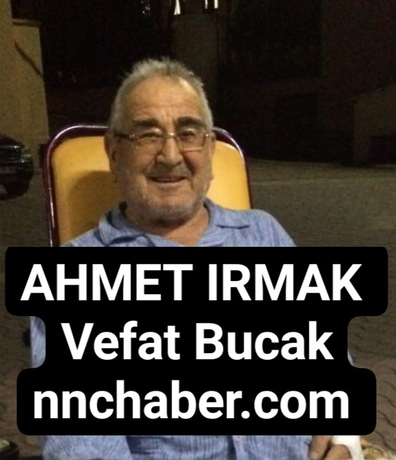 Bucak Ürkütlü  vefat Ahmet Irmak 