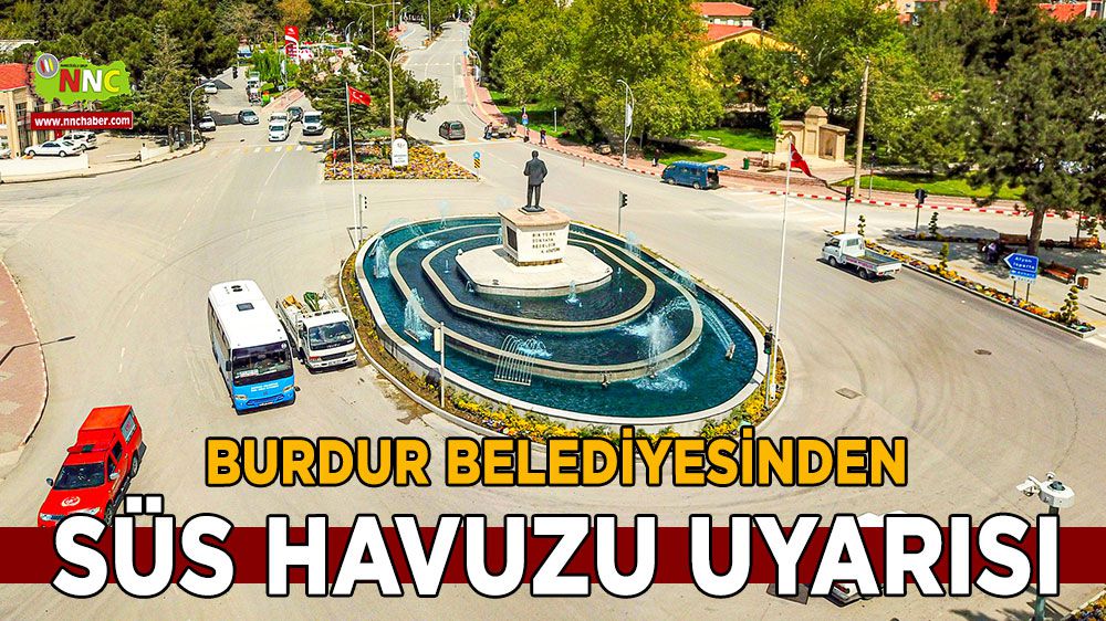 Burdur Belediyesinden süs havuzu uyarısı