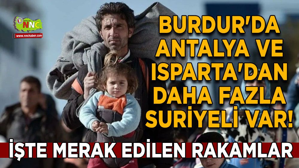 Burdur'da Antalya ve Isparta'dan daha fazla Suriyeli var!