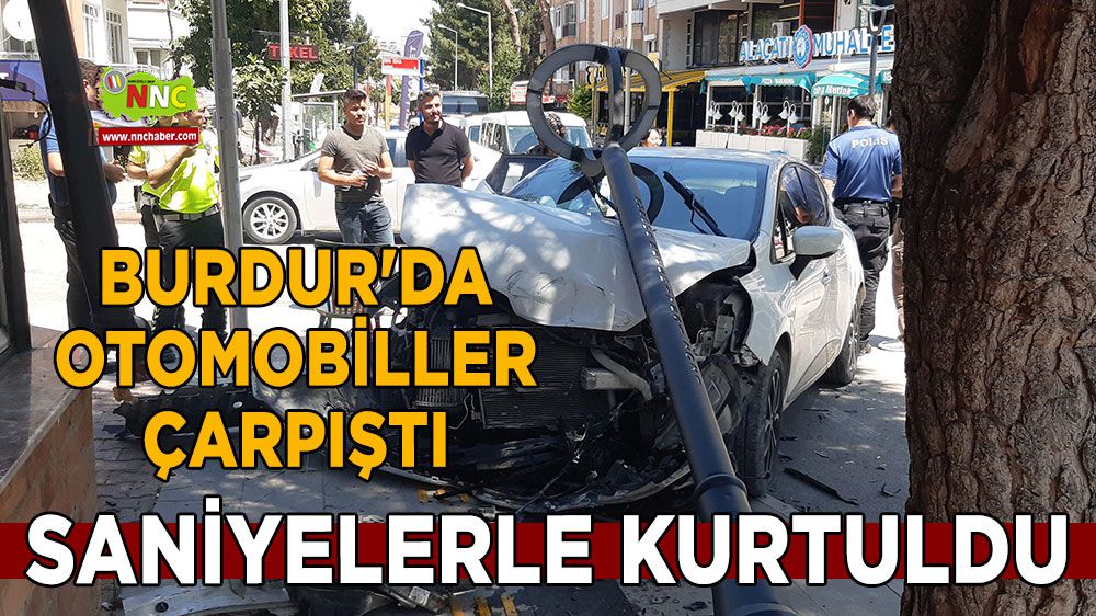 Burdur'da otomobiller çarpıştı, saniyelerle kurtuldu