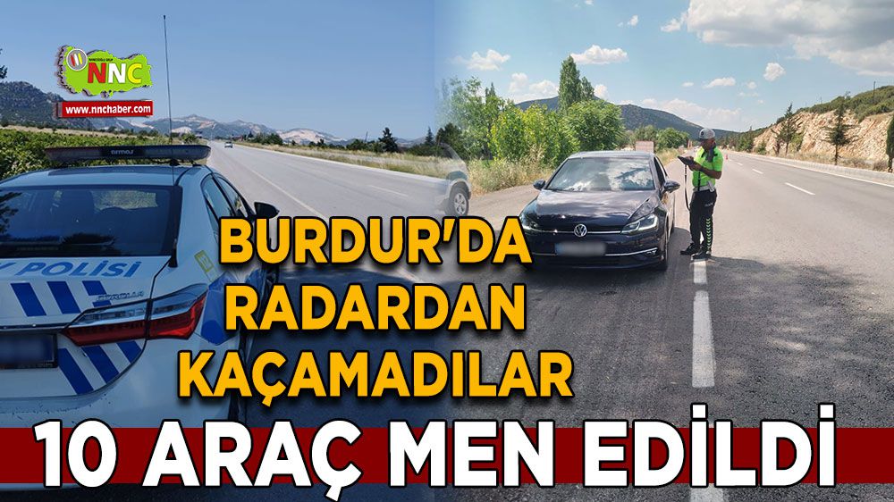 Burdur'da radardan kaçamadılar