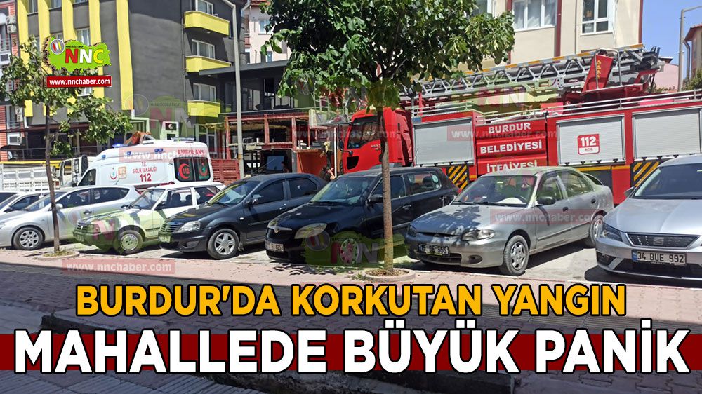 Burdur'da yangın korku dolu anlara sebep oldu