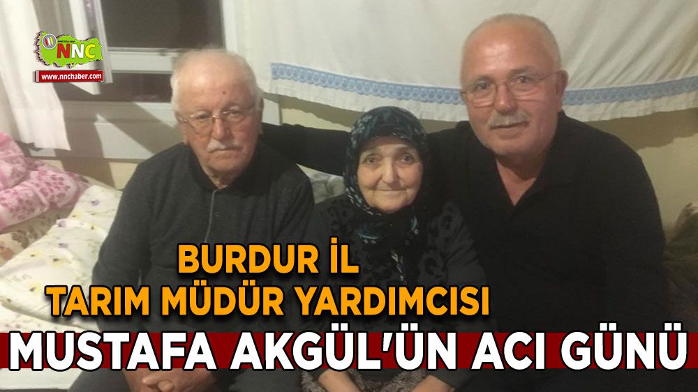 Burdur il Tarım Müdür Yardımcısı Mustafa Akgül'ün acı günü