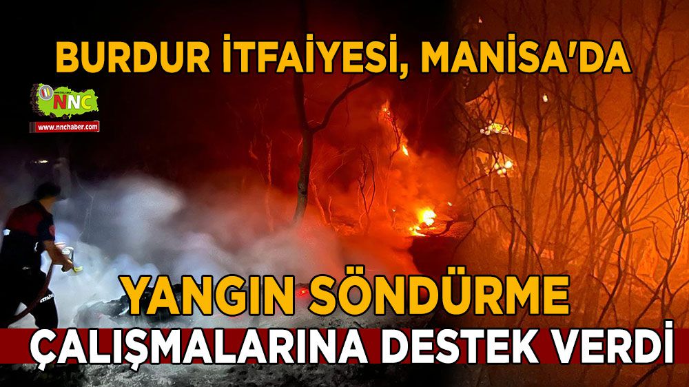 Burdur itfaiyesi, Manisa'da yangın söndürme çalışmalarına destek verdi