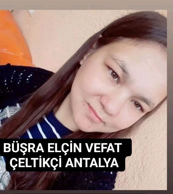 Çeltikçi  Antalya vefat  Büşra Elçin 