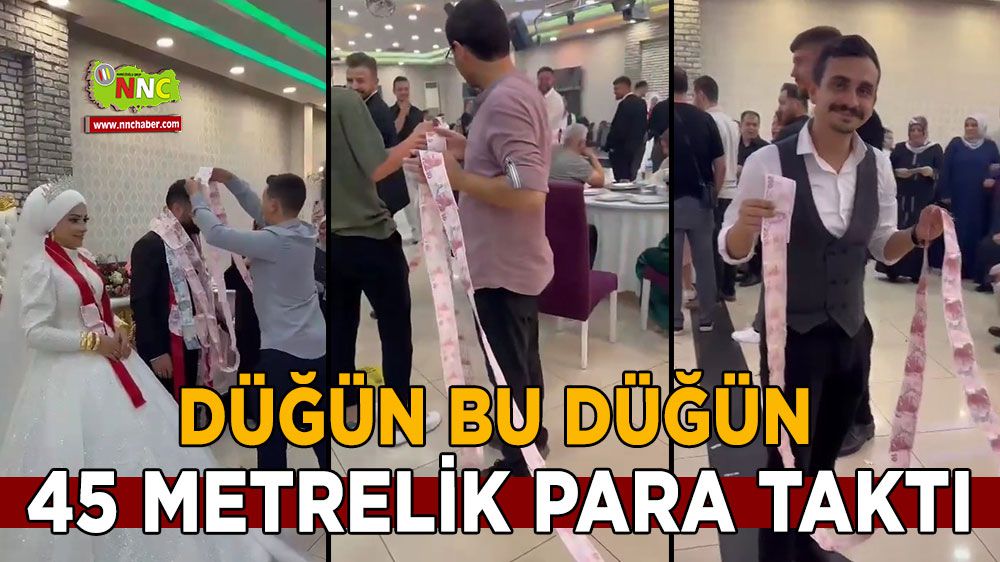 Düğün bu düğün! 45 metrelik paralar şaşırttı