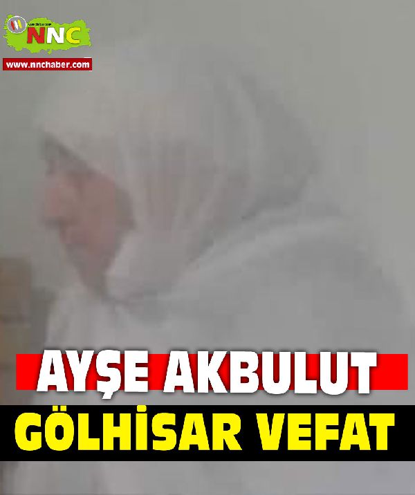 Gölhisar Vefat Ayşe Akbulut