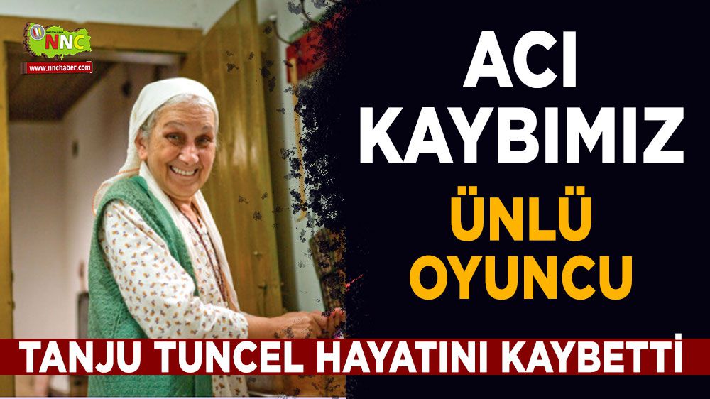 Tanju Tuncel hayatını kaybetti 