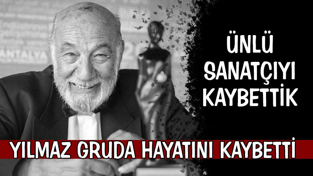 Ünlü sanatçı Yılmaz Gruda hayatını kaybetti