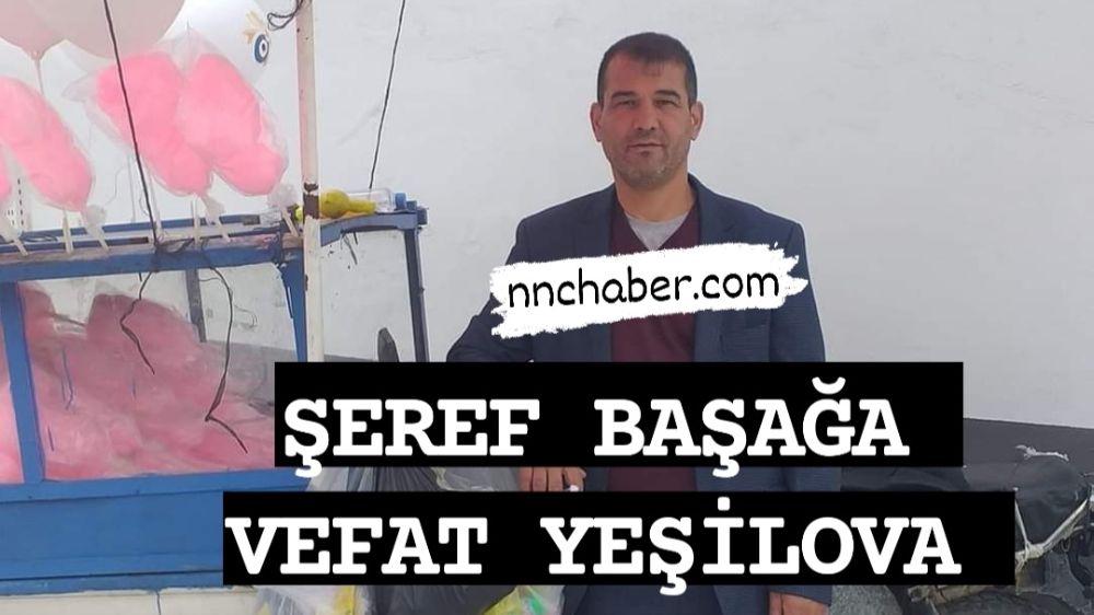 Yeşilova vefat  Şeref Başağa