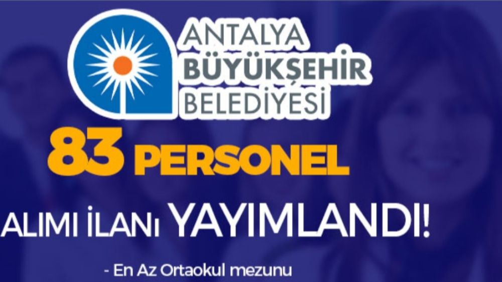 Antalya Büyükşehir Belediyesi 83 Personel alımı yapacak 