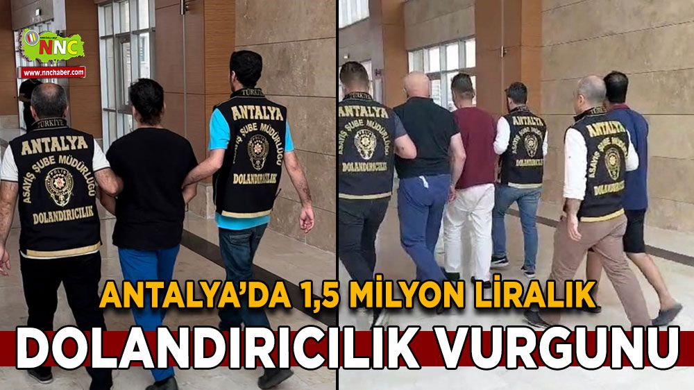 Antalya'da 1.5 Milyon TL Dolandırıcılık Operasyonu: 6 Şüpheli Yakalandı