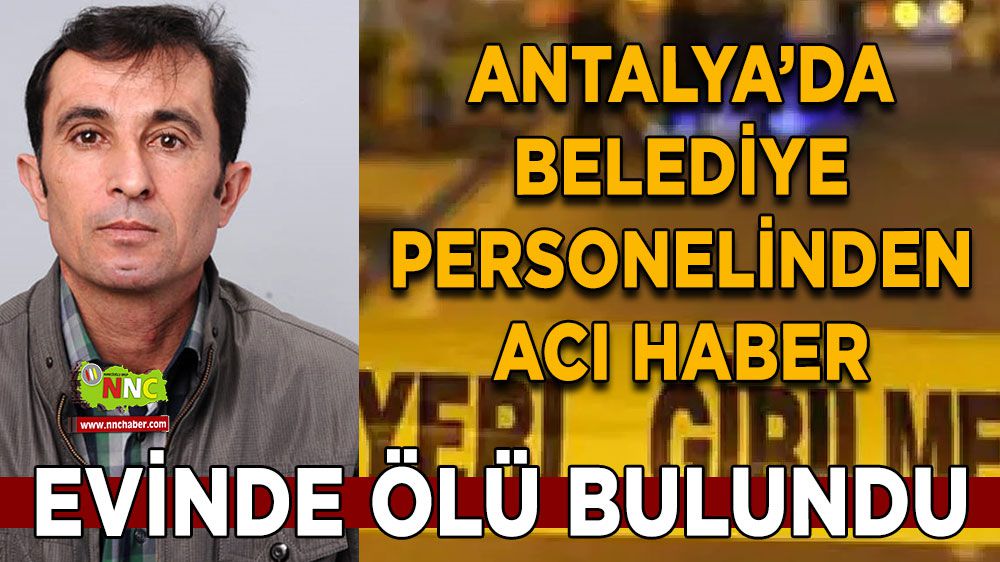 Antalya'da belediye personelinden acı haber